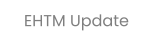 EHTM Update